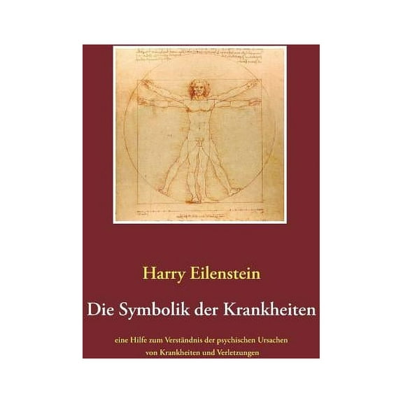 Die Symbolik der Krankheiten: Eine Hilfe zum Verständnis der psychischen Ursachen von Krankheiten und Verletzungen, (Paperback)