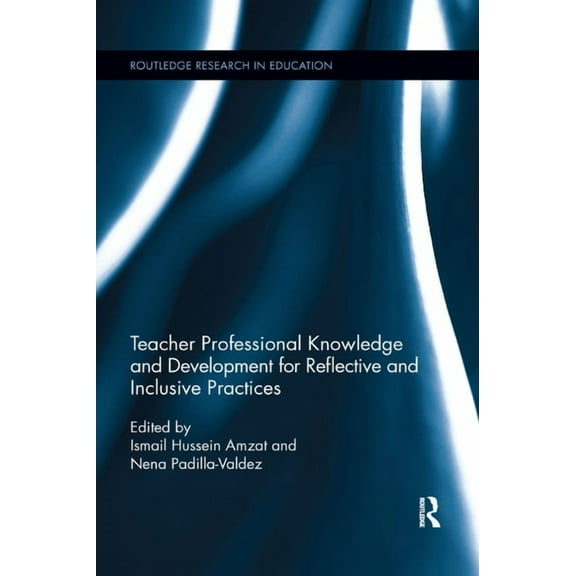 Routledge Research in Education Teacher Professional Knowledge and Development for Reflective and Inclusive Practices, (Paperback)