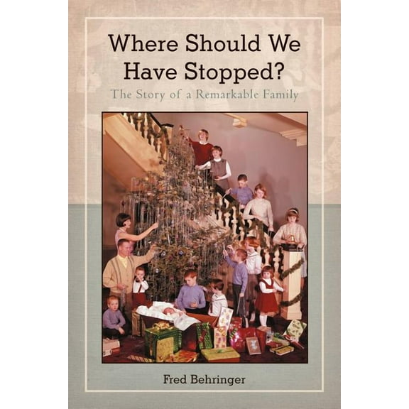 Where Should We Have Stopped? : The Story of a Remarkable Family