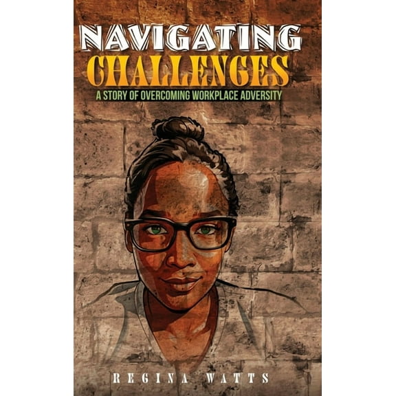 Navigating Challenges: A Story of Overcoming Workplace Adversity, (Hardcover)