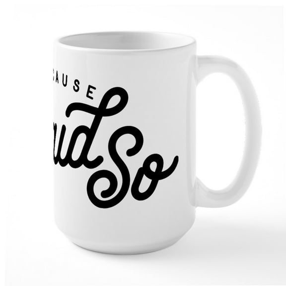 CafePress - I Said So Large Mug - 15 oz Ceramic Large White Novelty Mug
