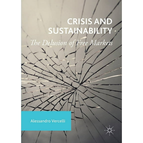 Crisis and Sustainability: The Delusion of Free Markets, (Paperback)
