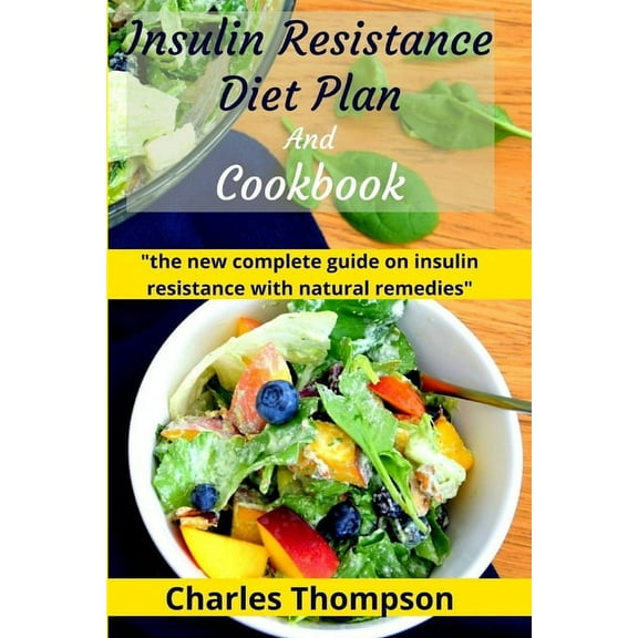 Insulin Resistance Diet Plan And Cookbook: the new complete guide to cure, treat insulin resistance with natural remedies. Lose Weight, Manage PCOS, and Prevent diabetes.. (Paperback)