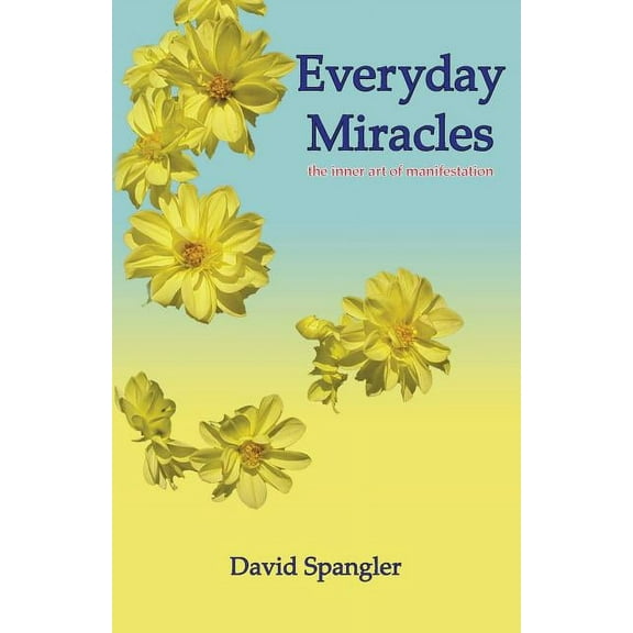 Everyday Miracles: the inner art of manifestation, (Paperback)