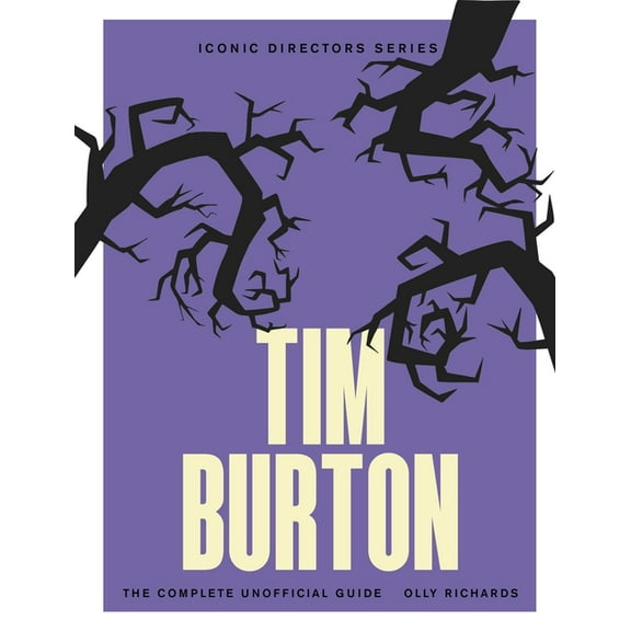Tim Burton: The Complete Unofficial Guide, (Paperback)