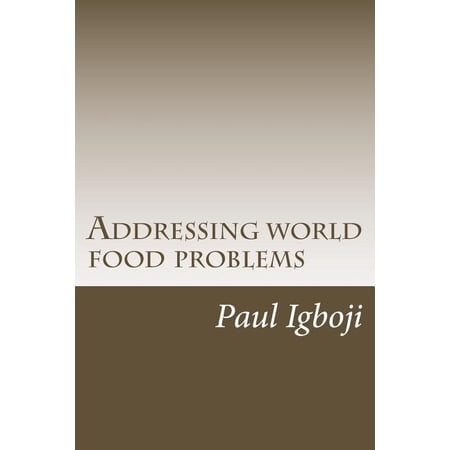 Addressing World Food Problems : A Just and Secure World Lies on Filling Empty Stomachs First