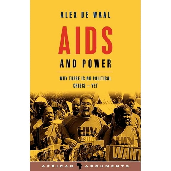 African Arguments AIDS and Power: Why There Is No Political Crisis - Yet, (Paperback)