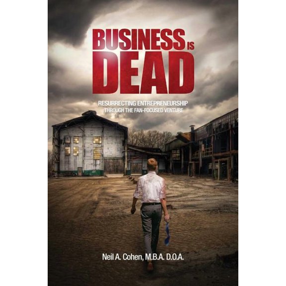 Business Is Dead : Resurrecting Entrepreneurship Through the Fan-Focused Venture (Paperback)
