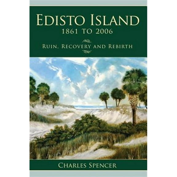 Edisto Island, 1861 to 2006: Ruin, Recovery and Rebirth (Hardcover)
