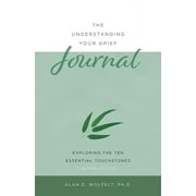 Understanding Your Grief: The Understanding Your Grief Journal : Exploring the Ten Essential Touchstones (Paperback)