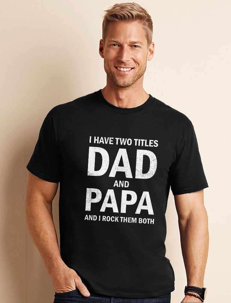 Tstars Mens Gifts for Dad Father's Day Shirts Gift I Have Two Titles Dad and Papa Funny Humor Cool Best Gift for Dad T Shirt - image 5 of 7