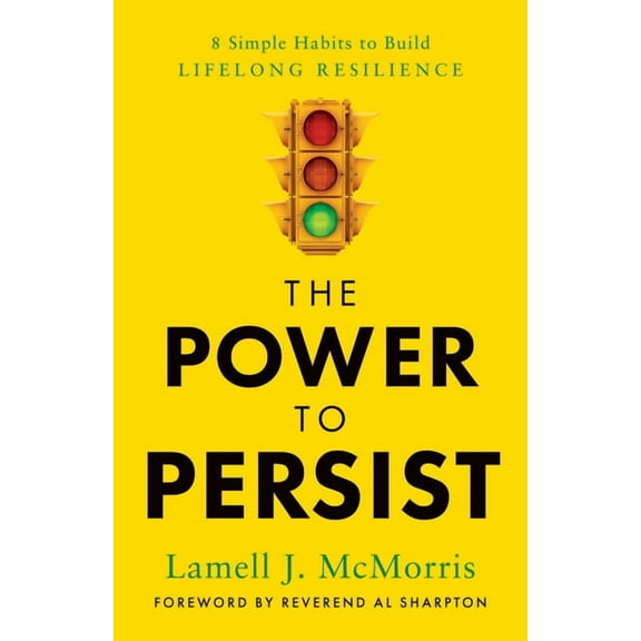The Power to Persist: 8 Simple Habits to Build Lifelong Resilience, (Hardcover)