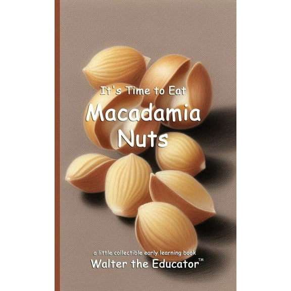 Time to Eat Book It's Time to Eat Macadamia Nuts, (Paperback)