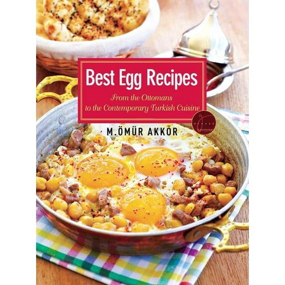 Best Egg Recipes : From the Ottomans to the Contemporary Turkish Cuisine (Paperback)