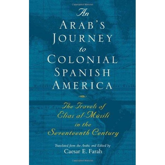 Voyage d'Un Arabe en Amérique Espagnole Coloniale : les Voyages d'Elias al-Musili au 17ème Siècle (Littérature du Moyen-Orient en Traduction)