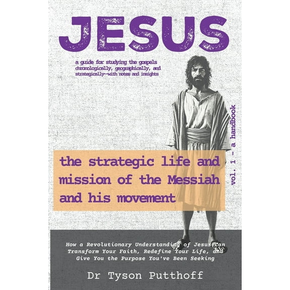 Jesus: The Strategic Life and Mission of the Messiah and His Movement, Volume 1: A Handbook, (Paperback)