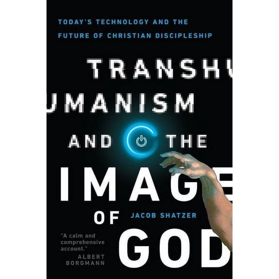 Transhumanism and the Image of God: Today's Technology and the Future of Christian Discipleship, (Paperback)