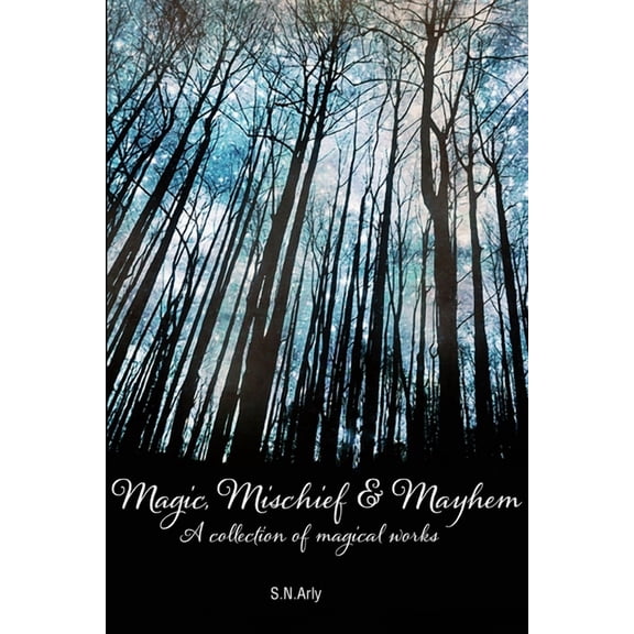 Magic, Mischief & Mayhem: A collection of magical works, (Paperback)