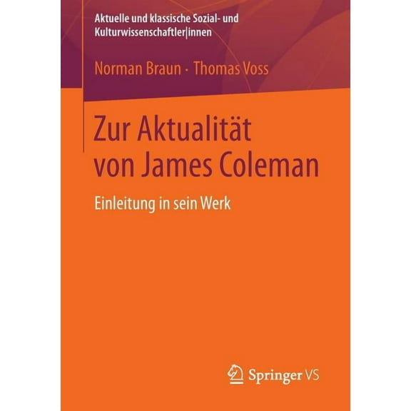 Aktuelle Und Klassische Sozial- Und Kult Zur AktualitÃ¤t Von James Coleman: Einleitung in Sein Werk, (Paperback)