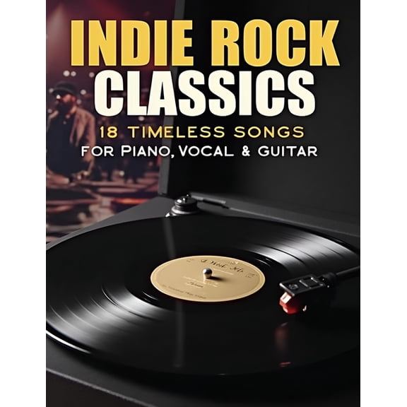 Indie Rock Classics Sheet Music: 18 Timeless Songs for Piano, Vocal & Guitar, (Paperback)