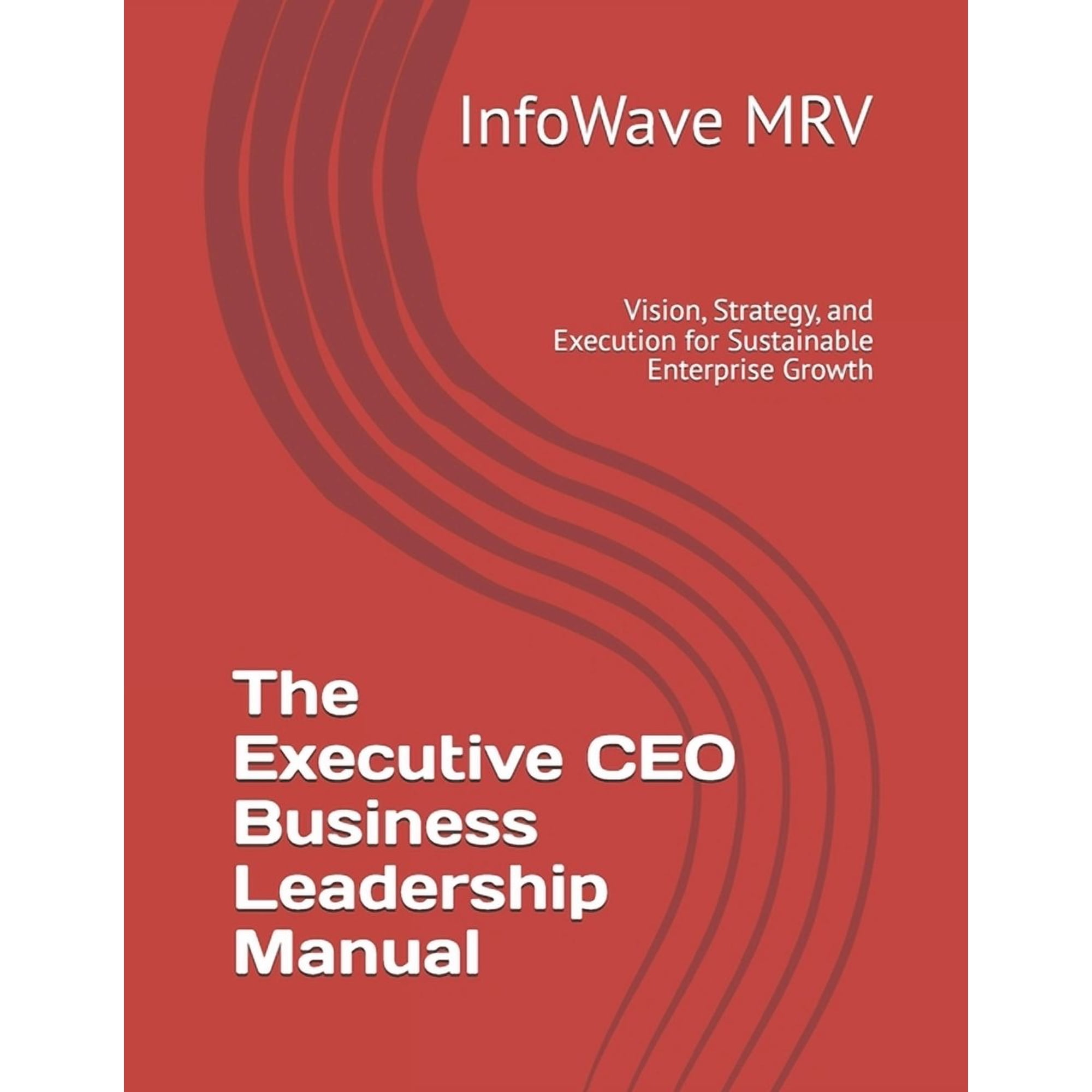 Executive Leadership Handbook The Executive CEO Business Leadership Manual: Vision Strategy and Execution for Sustainable Enterprise Growth (Paperback)