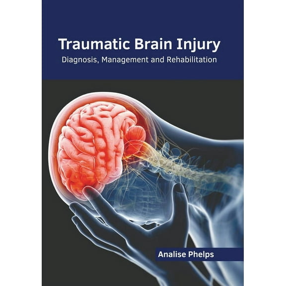 Traumatic Brain Injury: Diagnosis, Management and Rehabilitation, (Hardcover)