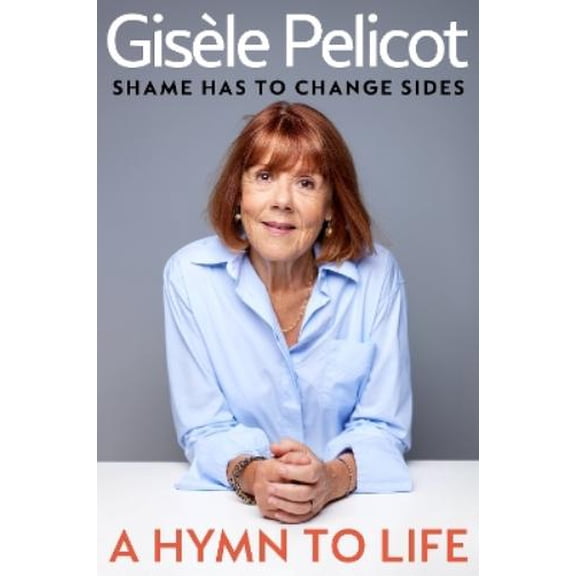 Gisèle Pelicot A Hymn to Life (Hardcover)