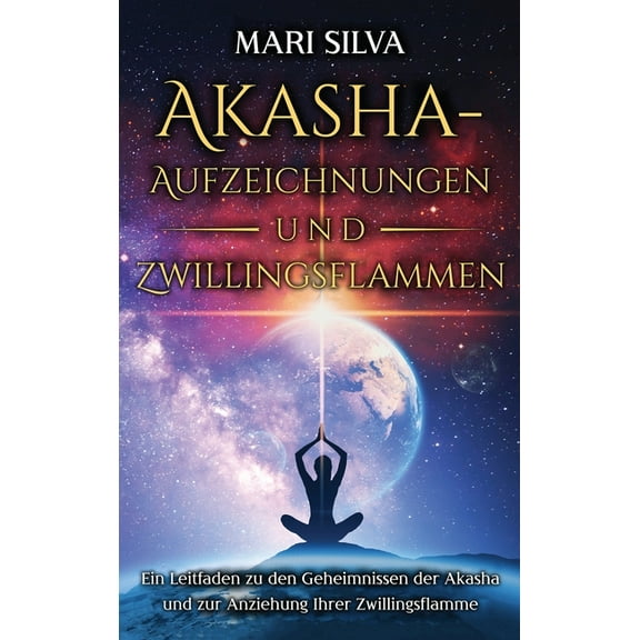 Akasha-Aufzeichnungen und Zwillingsflammen: Ein Leitfaden zu den Geheimnissen der Akasha und zur Anziehung Ihrer Zwillin, (Hardcover)
