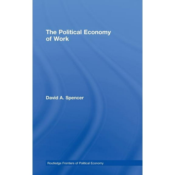 Routledge Frontiers of Political Economy The Political Economy of Work, (Hardcover)