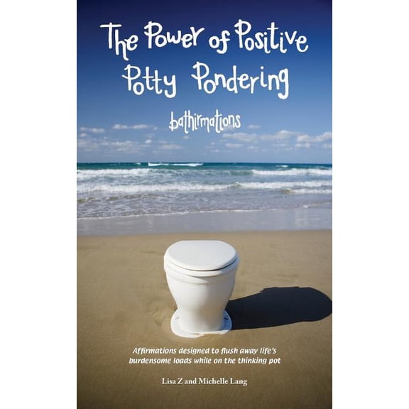 The Power Of Positive Potty Pondering: Bathirmations (Paperback) by Michelle Lang, Lisa Z