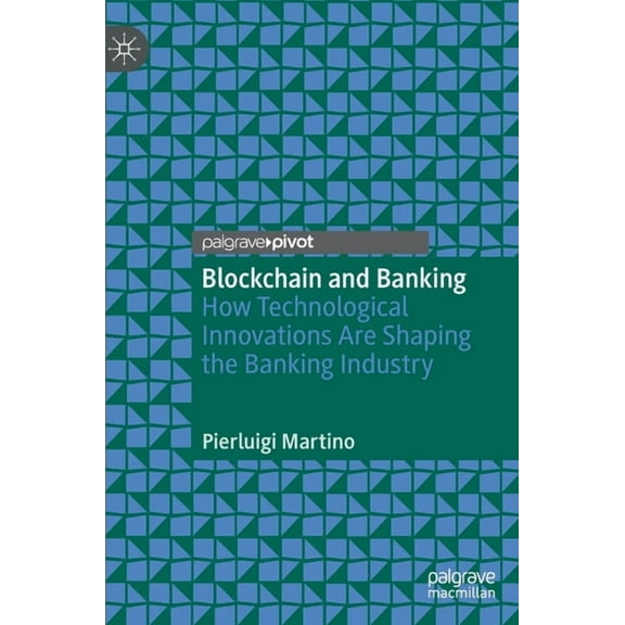 Blockchain and Banking: How Technological Innovations Are Shaping the Banking Industry, (Hardcover)