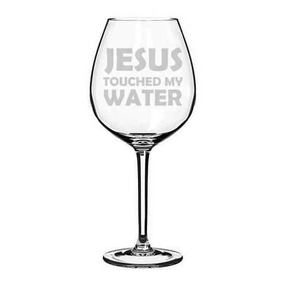 Wine Glass Goblet Funny Jesus Touched My Water (20 oz Jumbo)