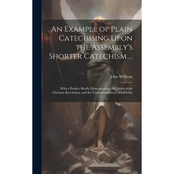 An Example of Plain Catechising Upon the Assembly's Shorter Catechism ... (Hardcover)