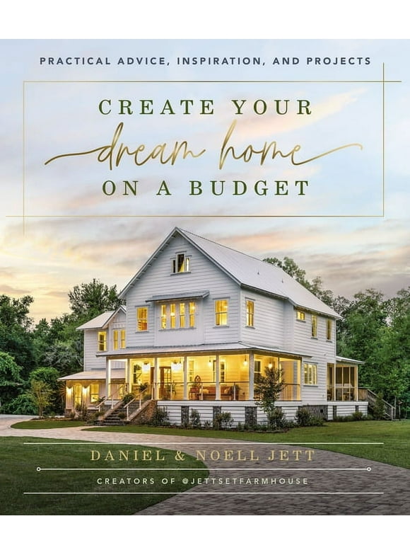 Create Your Dream Home on a Budget: Practical Advice, Inspiration, and Projects (Hardcover)