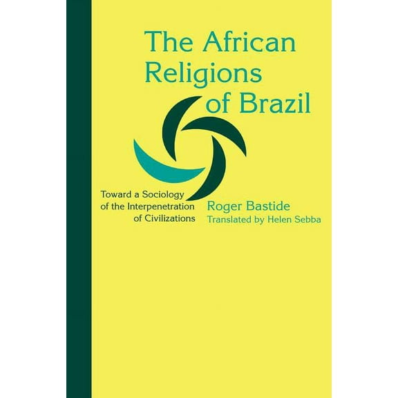 Johns Hopkins Studies in Atlantic Histor The African Religions of Brazil: Toward a Sociology of the Interpenetration of Civilizations, (Paperback)