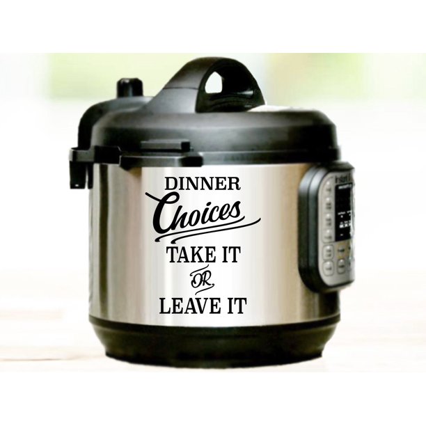 Dinner Choices Take It Or Leave It Instant Pot Decal