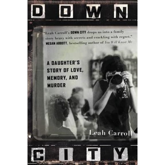 Pre-Owned Down City: A Daughter's Story of Love, Memory, and Murder (Paperback) 1455563293 9781455563296