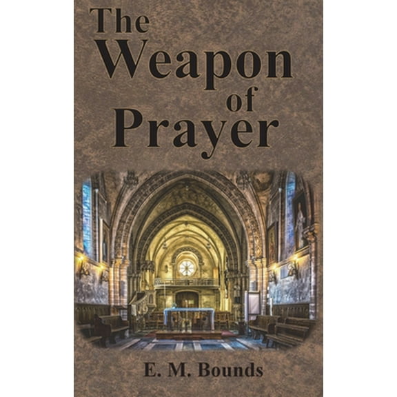 The Weapon of Prayer -- Edward M. Bounds