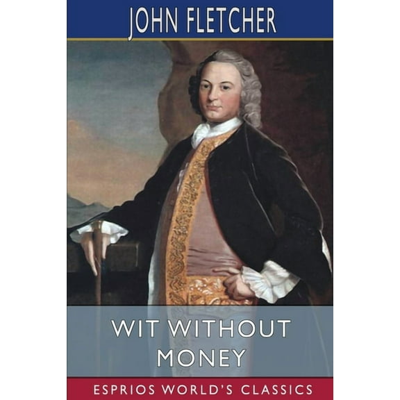 Wit Without Money (Esprios Classics): A Comedy, (Paperback)