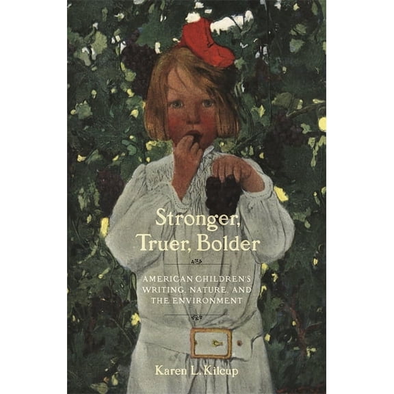Stronger, Truer, Bolder: American Children's Writing, Nature, and the Environment, (Hardcover)