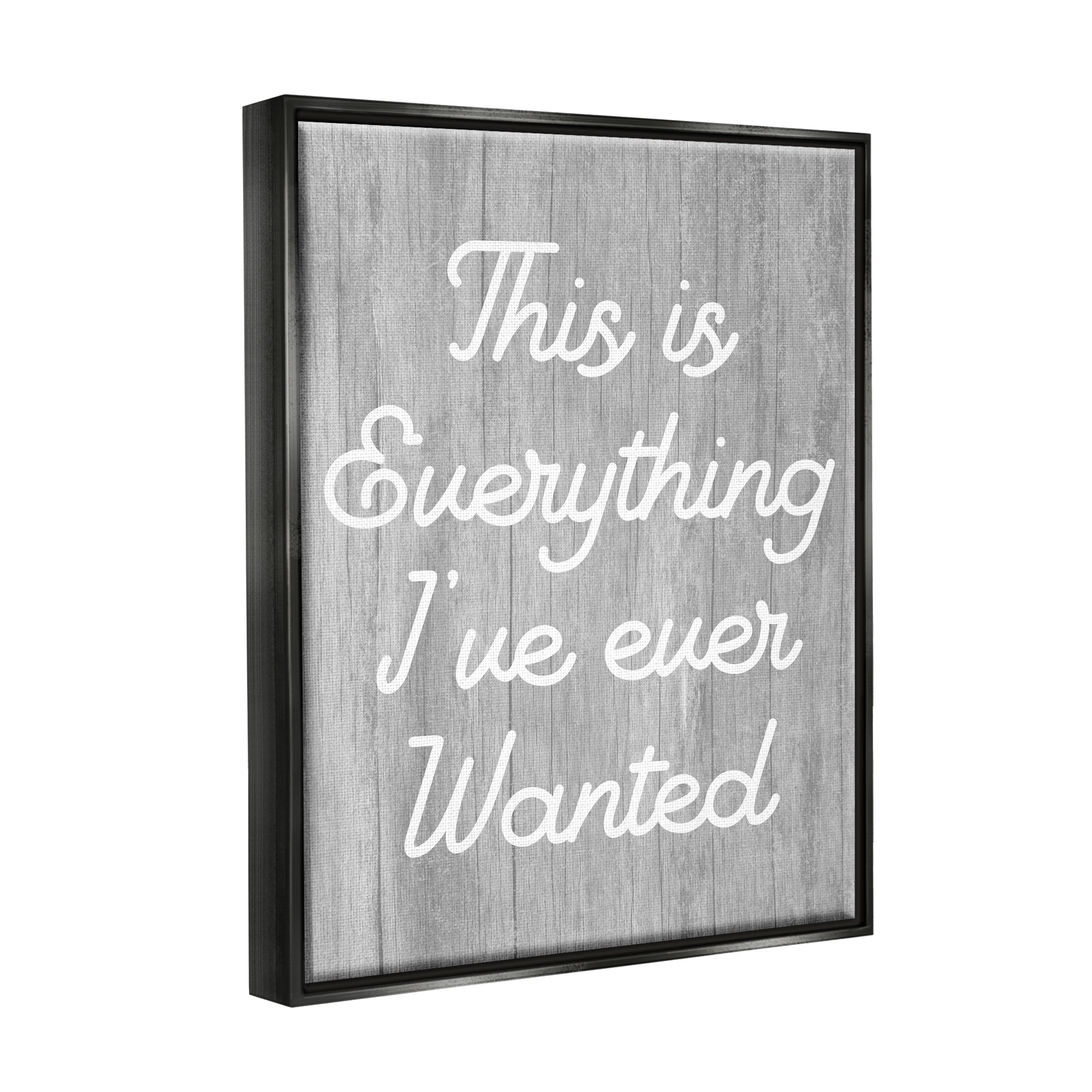 Stupell Everything I've Ever Wanted Rustic Phrase Inspirational Painting Black Floater Framed Art Print Wall Art