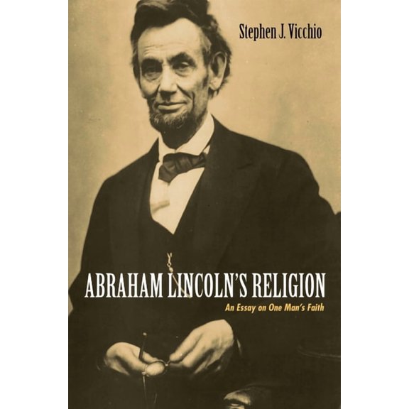 Abraham Lincoln's Religion: An Essay on One Man's Faith, (Hardcover)