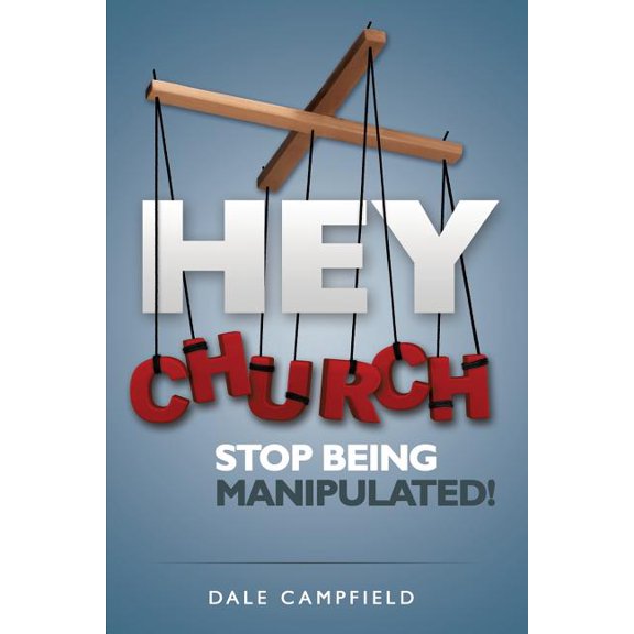 Hey Church, Stop Being Manipulated!, (Paperback)