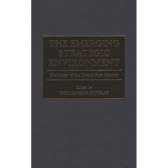 The Emerging Strategic Environment: Challenges of the Twenty-First Century, (Hardcover)