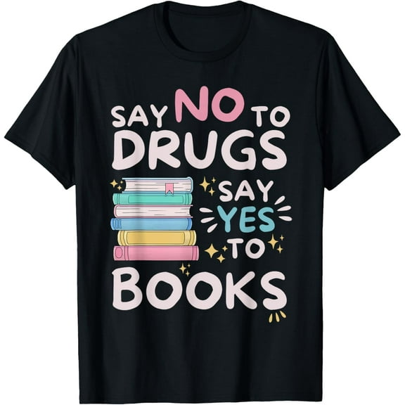 Say No To Drugs Say Yes To Books Reader Anti-Drugs T-ShirtMen and women, Black T-shirt, size: Extra large