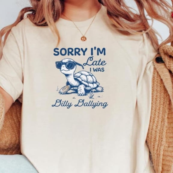 Sorry I'M Late I Was Dilly Dallying Shirt, Graphic Shirt , Sayings Turtle Shirt, Vintage Nostalgic Aesthetic Tee