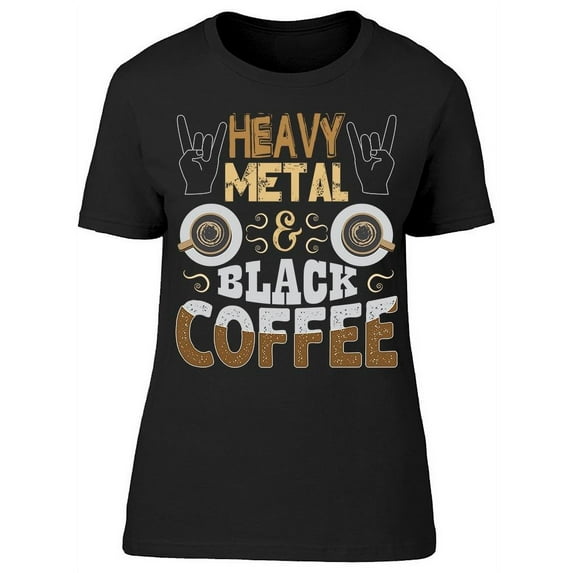 Heavy Metal And Black Coffee T-Shirt Women -Image by Shutterstock, Female Small