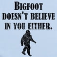 thumbnail image 2 of CafePress - Bigfoot Doesnt Believe In You Body Suit - Baby Light Bodysuit, Size Newborn - 24 Months, 2 of 4
