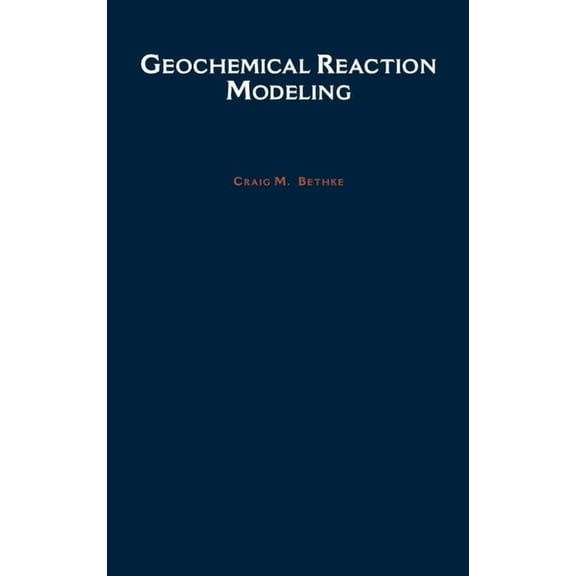 Geochemical Reaction Modeling: Concepts and Applications, (Hardcover)