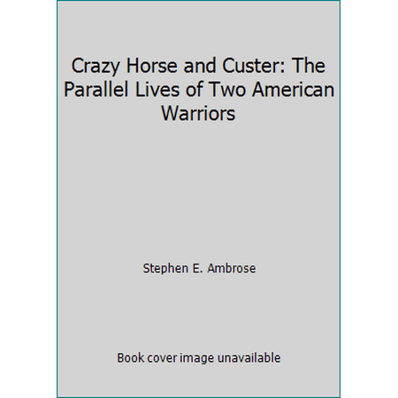 Crazy Horse and Custer: The Parallel Lives of Two American Warriors [Paperback - Used]